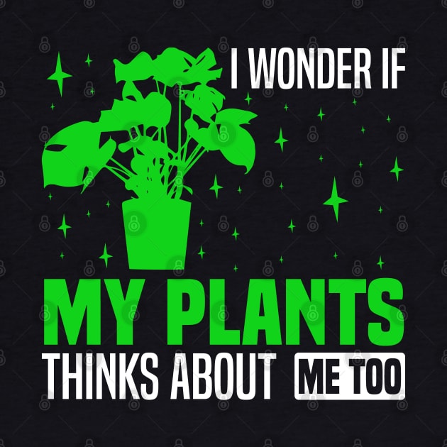 I wonder if my plants think about me too, Plant Enthusiast Graphic by BenTee